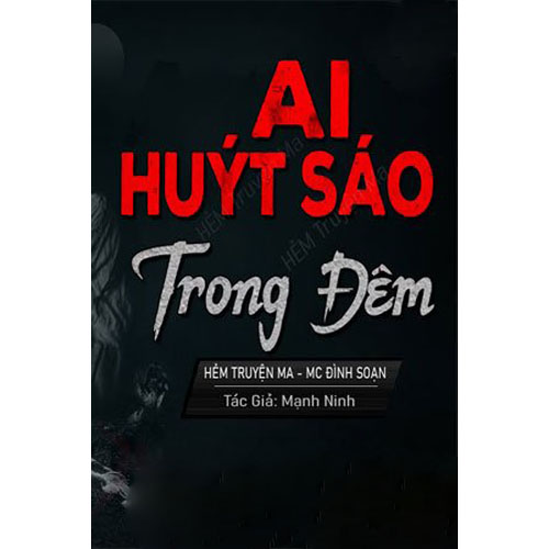 Audio Truyện Ma Ai Huýt Sáo Trong Đêm – Mc Đình Soạn
