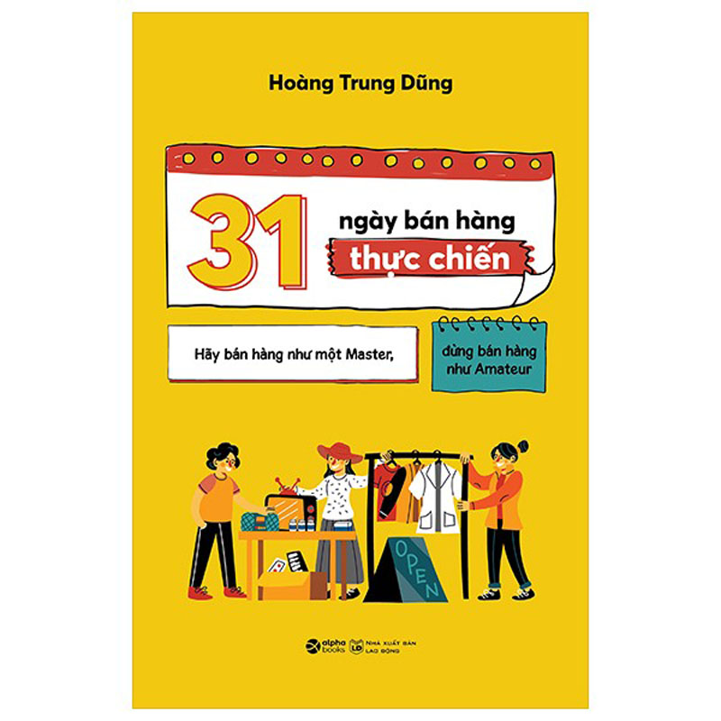 31 Ngày Bán Hàng Thực Chiến – Hãy Bán Hàng Như Một Master 31 Ngày Bán Hàng Thực Chiến – Hãy Bán Hàng Như Một Master